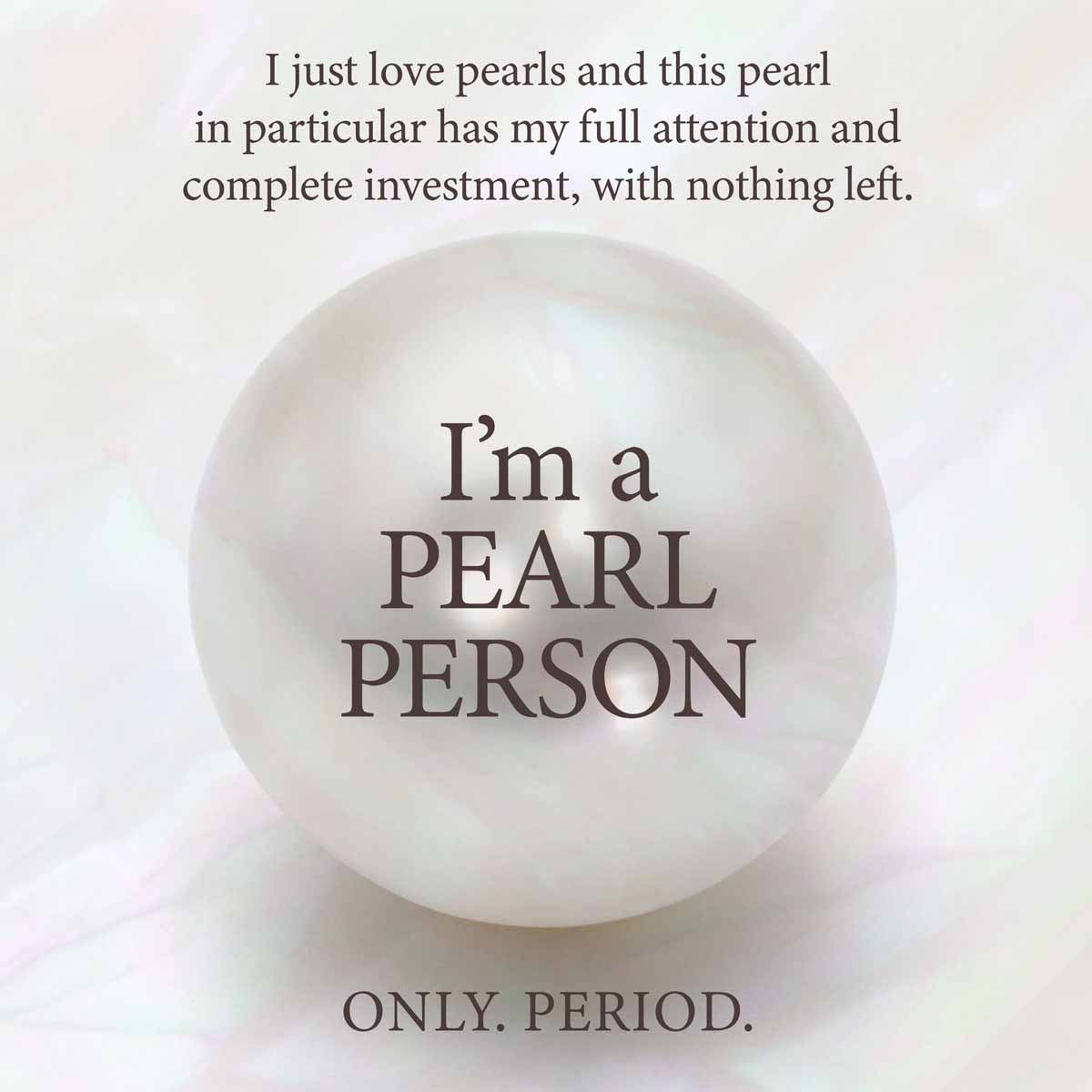 I'm a Pearl Person. Period.