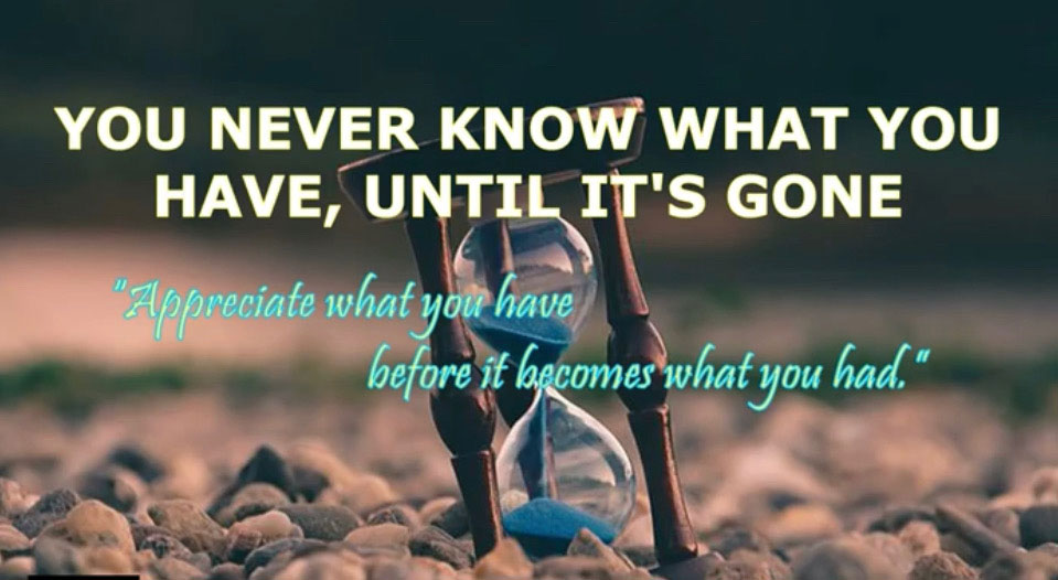 You never know what you have, until it's gone