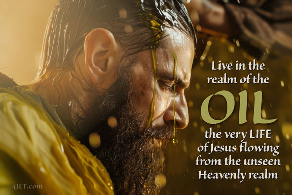 Live in the Realm of the Oil--the very Life of Jesus