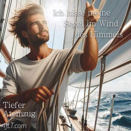Ich hisse meine Segel im Wind des Himmels