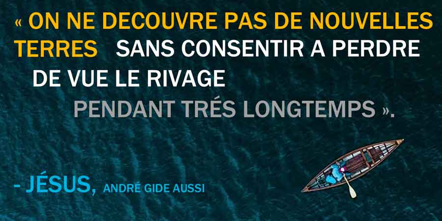 On ne decouvre pas de nouvelles terres sans consentir a perdre de vue le rivage pendant trÔøΩÔøΩs longtemps.