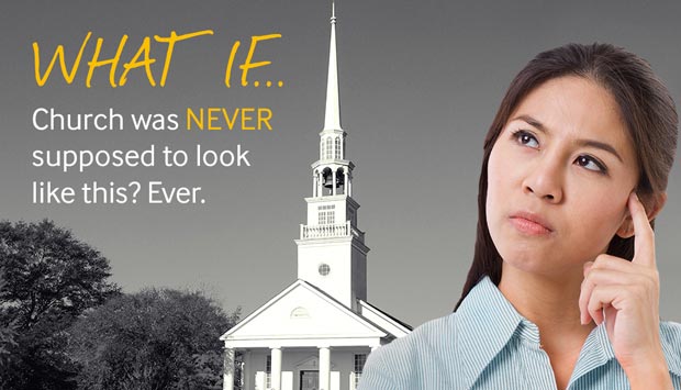 What if Church was Never Supposed to Look Like this!