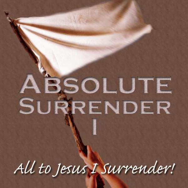 absolute_surrender1.jpg jesuslifetogether.com