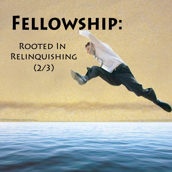 fellowship_02_relinquishing.jpg jesuslifetogether.com