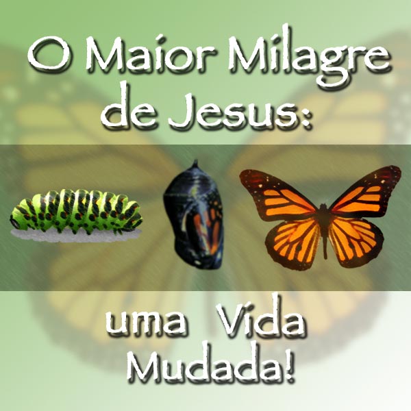 O Maior Milagre de Jesus: Uma Vida Mudada!