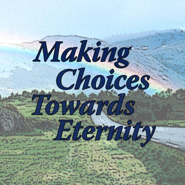 making_choices_towards_eternity.jpg jesuslifetogether.com