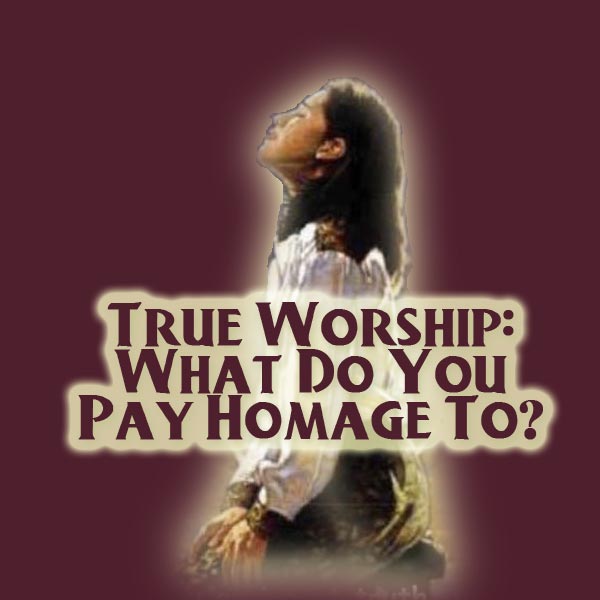 true_worship_do_you_pay_homage.jpg jesuslifetogether.com
