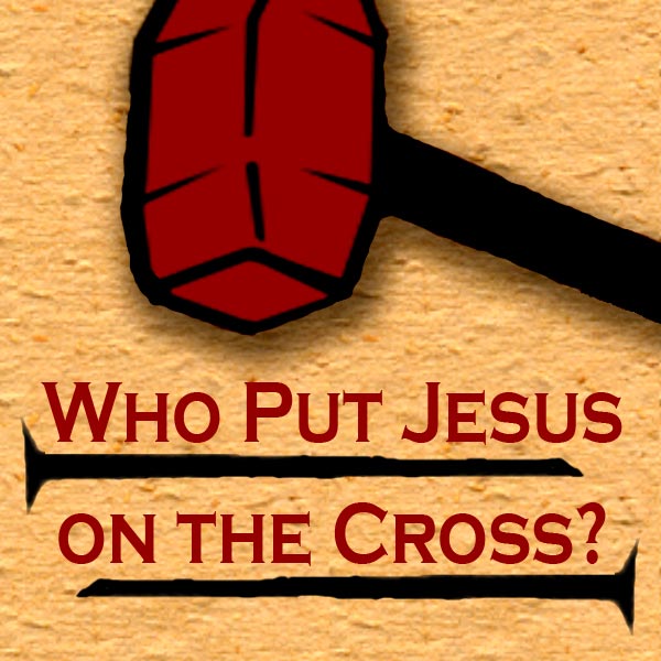 who_put_jesus_on_the_cross.jpg jesuslifetogether.com