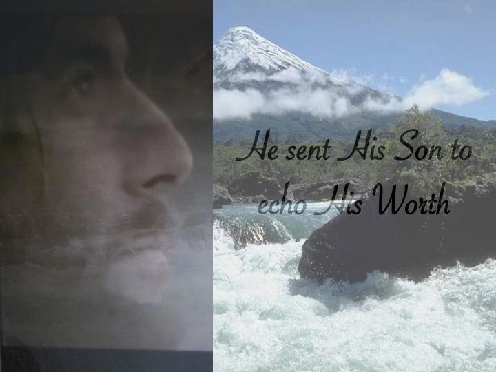 He Sent His Son to Echo His Worth