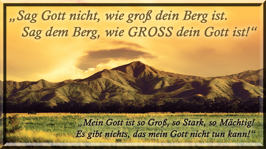 „GIB MIR DIESEN BERG!“